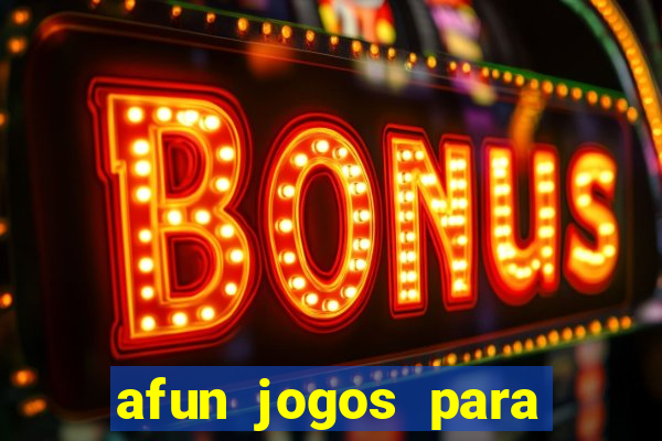 afun jogos para ganhar dinheiro